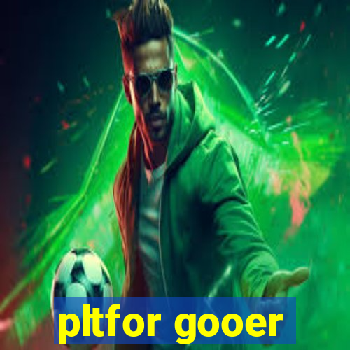 pltfor gooer
